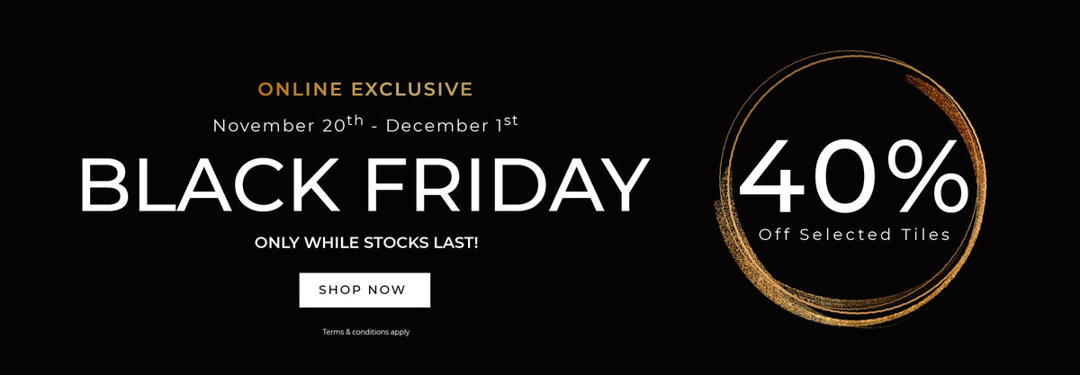 Black Friday Online Exclusive 40% off Selected Tiles
